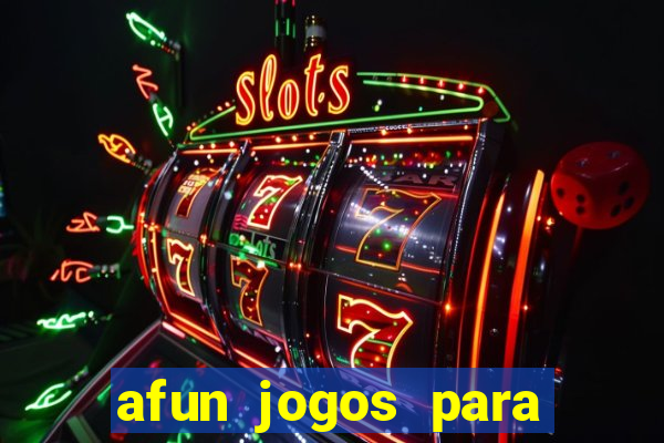 afun jogos para ganhar dinheiro